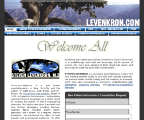 levenkron.com: Anorexia | Bulimia | Anorexia Nervosa | OCD | Psychotherapist Steven Levenkron
Psychotherapist Steven Levenkron, author of Stolen Tomorrows, offers help for anorexia, OCD, bulimia, cutting & more. Located in NYC w/ consultations thru out the US.