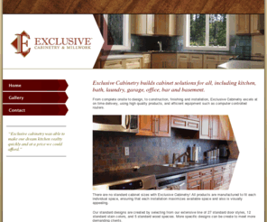 exclusive-cabinetry.net: Exclusive Cabinetry
From complete onsite to design, to construction, finishing and installation, Exclusive Cabinetry excels at on time delivery, using high quality products, and efficient equipment such as computer controlled routers, to create your kitchen & bathroom needs.