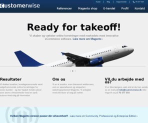 customerwise.dk: Dedikeret Magento webbureau - Danske Magento specialister
Vi er et dedikeret Magento webbureau som udvikler, designer og implementerer mindre såvel som større e-handelsprojekter i open source systemet Magento. 