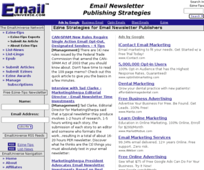 email-universe.com: News & Ezine Strategies For Email Newsletter Publishers & Permission-Based Email Marketers
EmailUniverse, The E-mail List-Owner Resource Network is an excellent source for today's Email List Owners, Managers, and Editors. Features include educational announcement lists, discussion lists, and resources that will benefit all related to List Ownership.