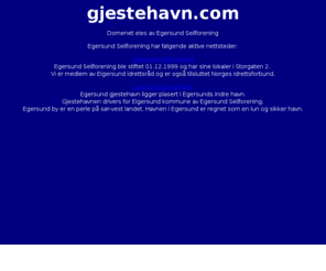 gjestehavn.com: gjestehavn.com
Domenet eies av Egersund Seilforenig. Egersund Seilforening har følgende aktive nettsteder. http://egersund.seilforening.org og http://egersund.gjestehavn.com