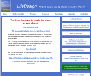 lifedesignuniversity.com: LifeDesign - Helping people live by choice instead of chance
A life planning process that helps you get clear about where you are, where you want to go and how to get there.