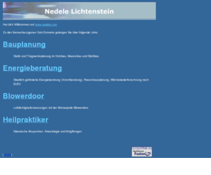 nedele.com: Nedele Lichtenstein
Zu dieser übergeordneten Website gehören die Subdomains Bauplanung, Energieberatung, Blowerdoor und Heilpraktiker