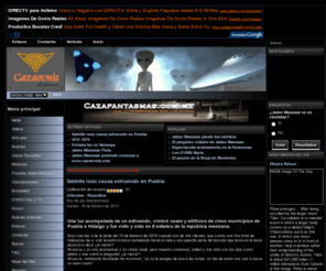 cazaovnis.com: El lugar de los OVNIS - Inicio
Cazaovnis, el lugar de los ovnis, ufos, aliens, naves, abducciones, complots, tercer tipo, segundo tipo, primer tipo,