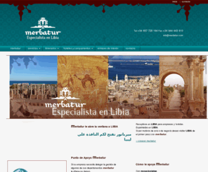 merbatur.es: *** merbatur *** viajar es aprender a vivir
Merbatur, viajes a Libia. Merbatur es especialista en viajes a Libia, viajes a la carta, individuales, grupos, negocios, deportes viajes a Libia a traves de Túnez,  itinerarios personalizados e individuales , guias en español, ingles, italiano y frances. Merbatur realiza los tramites de traducción, visado y registro de pasaportes. Viaje a Libia con Merbatur.