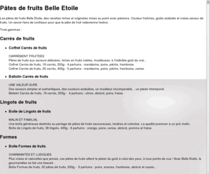 patedefruits-belleetoile.fr: Pâtes de fruits Belle Etoile
Une gourmandise que tout le monde a envie d'aimer, riche de souvenir, de saveur, de naturel... au vrai goût de fruits. 