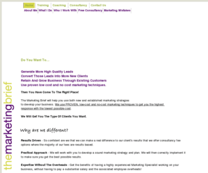 marketingbrief.co.uk: Marketing Brief | marketing with a difference
Business advice and help from an independent marketing consultant. Business development and business growth are guaranteed with a no gain - no fee guarantee. Online marketing, web marketing, internet marketing and advertising, press and sales letters, coaching and consulting.