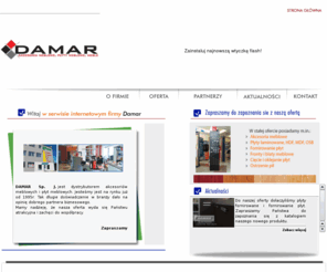 damar.radom.pl: DAMAR - meble, plyty meblowe, akcesoria, blaty, lakiery, forniry
DAMAR Sp. J. jest dystrybutorem akcesoriów meblowych i płyt meblowych. Jesteśmy jest na rynku już od 1995r. Tak długie doświadczenie w branży dało na opinię dobrego partnera biznesowego.