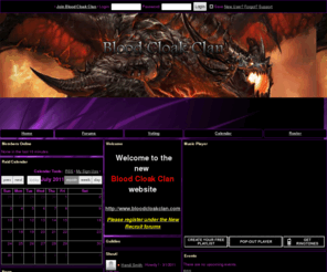 bloodcloakclan.com: Blood Cloak Clan : Home : Dungeons and Dragons Online (ddo) Guild Site at GuildPortal
On the Home page: Welcome, Guildies, Shout!, Members Online, Raid Calendar and more. Blood Cloak Clan is a Dungeons and Dragons Online guild with their guild site hosted at GuildPortal.com.  
Welcome to the  
Blood Cloak Clan 
website 
  
Ventrilo ip 72.18.146.60 port:5481 
http://www.bloodcloakclan.com 
 
 
Please register under the New Recruit forums