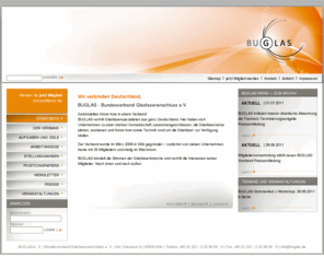 buglas.de: BUGLAS - Bundesverband Glasfaseranschluss e.V.
BUGLAS vertritt Glasfaserspezialisten aus ganz Deutschland. Hier haben sich Unternehmen zu einer starken Gemeinschaft zusammengeschlossen, die Glasfasernetze planen, ausbauen und Know-how sowie Technik rund um die Glasfaser zur Verfügung stellen.