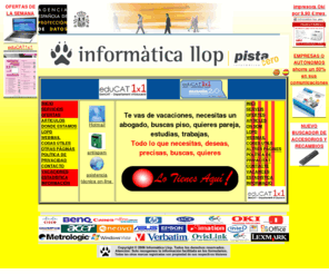 illop.net: informatica llop--Servicios informaticos a empresas y particulares, reparacion y mantenimiento, hardware, software, hospedaje WEB, creacion de paginas WEB. Contratos de mantenimiento. Consulte sus necesidades.
distribucio informatica, internet,botiga adherida al conveni amb la certificació Apte per al projecte eduCAT 1x1 - Escola 2.0