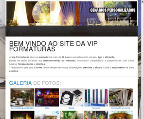 vipformaturas.com: Bem Vindo ao site da Vip Formaturas
Joomla! - O sistema dinâmico de portais e gerenciador de conteúdo