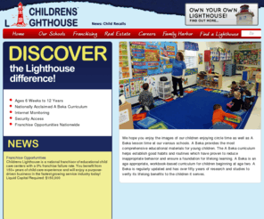 childrenslighthouse.info: Child and Day Care Learning Centers : Childrens Lighthouse Learning Centers
Childrens Lighthouse offers safe and quality educational child care for ages 6 weeks to 12 years as well as franchising opportunities nationwide