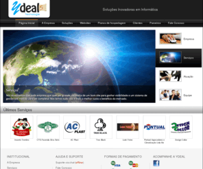 ydealtecnologia.com: :: Ydeal Tecnologia :: Soluções Inovadoras em Informática
Desenvolvimento e Criação de Sites, Hospedagem de Domínios, Parcele seu site em até 12x, Sistemas Web, E-commerce