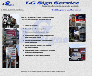 lgsignservice.com: LG Sign Services - LGSigns
lgsigns, lg signs, lg sign, For sale boards, flag boards, T boards, estate agents boards, property signs, picture boards, letting boards, sale signs, house sale sign, agent board estate sign, agent display estate sign, board notice sale, house sale sign, sell my own house, commercial display boards, board services, specialist sign erectors, banners, board printing, board storing, residential board erectors, commercial board erectors, estate agents, experienced board fitters, London, Essex, Hertfordshire, UK