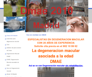 dmae2010madrid.es: Dmae 2010 Madrid - Degeneracion macular asociada a la edad, Vea con DMAE, DMAE asociada a baja vision, tratamiento, solucion, rehabilitacion
Un sitio web para la edición de sitios