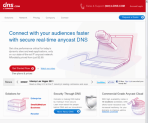 dns.com: DNS for Web Performance & Security | DNS.com by Comodo
DNS.com provides secure enterprise managed DNS hosting infrastructure. Use our custom non-BIND DNS server to speed delivery of your site using IP anycast technology, protect against DDoS attacks, and integrate your application over our API.