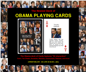 theobamacards.com: Obama Playing Cards featuring Obama Czars, tax cheats, radicals, socialists and marxists
The newest deck of Obama Playing Cards, contains 52 cards featuring Obama czars, tax cheats, marxists, communists, socialists and radicals