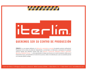 iterlim.com: ITERLIM
Iterlim fabrica manipulado y envasado de productos químicos multisectorial. Tienen dos centros de producción independientes, uno de fabricación y manipulación de productos líquidos y otro de productos sólidos para terceros.