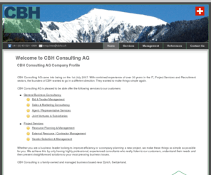 cbhconsulting.com: Welcome to CBH Consulting AG
CBH Consulting AG came into being on the 1st July 2007. With combined experience of over 30 years in the IT, Project Services and Recruitment sectors.