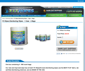 shopwipes.com: Fit Wipes Disinfecting Wipes - 1 Case - 4 Bags
<b><font size= 1>One box containing 4 - 800 count bags.</b></font>

<b><font size= 1>Our new and improved wipe has arrived!!  Fit Wipes