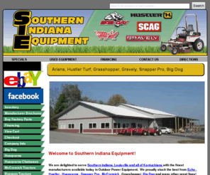 southernindianaequip.com: Scag, Hustler Turf, Grasshopper, Gravely, & Husqvarna in So Indiana & Kentuckiana!
Southern Indiana Equipment sells zero turn mowers, trimmers, blowers, chainsaws, tractors, truck salt boxes, salt spreaders, at or below most dealers cost. Our high volume of sales keeps our prices down. Our daily special is everything!