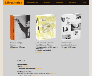 editions-arachneen.fr: Editions L'Arachnéen
 Les éditions L'Arachnéen ont publié les uvres de Fernand Deligny. Elles publient maintenant une collection de livres de l'historien de l'art Jean-François Chevrier ; et préparent un livre sur le cinéaste Ritwik Ghatak. Ce site présente de nombreux extraits des ouvrages, ainsi que des présentations des auteurs. L'Arachnéen s'intéresse aux croisements des disciplines, aux uvres et aux expériences qui établissent des liens entre sciences humaines et art.