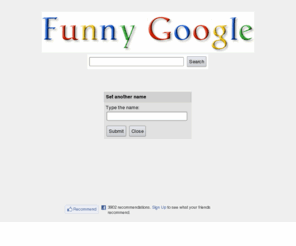 funny-google.com: Funny-Google: The Google with your name
Funny-Google: The search engine like Google, but with your name on the logo