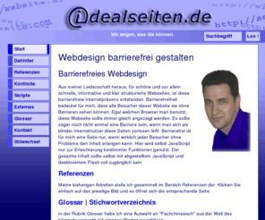 idealseiten.de: idealseiten.de |  Webdesign barrierefrei gestalten
Webdesign um Webseiten barrierefrei zu gestalten ist unser Ziel. Ihre Internetpräsenz ist Ihre Visitenkarte im Internet. Im Glossar erklären wir Fachbegriffe.