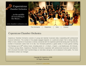 chamber-orchestra.com: Copernicus Chamber Orchestra
Copernicus Chamber Orchestra performs a great variety of music genres starting from Baroque up to 20th century music, including works of: J.S.Bach, J.Haydn, L.van Beethovaen, W.A.Mozart, J.Strauss among others.