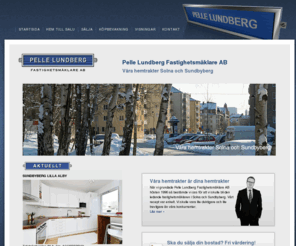 pellelundberg.com: Pelle Lundberg Fastighetsmäklare våra hemtrakter Solna och Sundbyberg
Pelle Lundberg, din fastighetsmäklare på nätet.