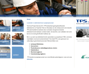 tpservices.mobi: Home | TP Services home
IJzersterk in elektrotechnisch projectpersoneelTechnical Project Services B.V. (TPS) detacheert goed gekwalificeerde elektrotechnici uit Tsjechië, Polen en Slowakije voor de scheepvaart en de industrie. TPS weet kwaliteit te realiseren door cont...