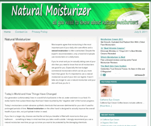 naturalmoisturizer.net: Natural Moisturizer | Discover The Power Of Natural Moisturizer
Natural moisturizer can be your most powerful weapon for fighting damaged skin and skin aging. You need to read this to know what makes a great Natural Moisturizer!