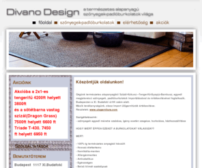 szonyeg.eu: Divano Design kft a természetes szőnyegek  padlóburkolatok
Divano Design kft  szőnyegek,padlóburkolatok,antisztatikus,allergénmentes,természetes,egészséges,belső klímát szabályozó,egyedi exkluzív megjelenést ,hosszú élettartam,minőségi 