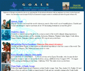 goals.com: GOALS: Global Online Adventure Learning Site
Online Magazine: Explorers of all ages are invited to join educational adventures with an emphasis on science, technology and nature. Our adventures and acronym 'GOALS' are intended to motivate readers to establish and strive for goals of their own.