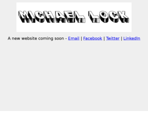michaellock.net: michael lock
Professional website and portfolio of Michael Lock - coming soon.