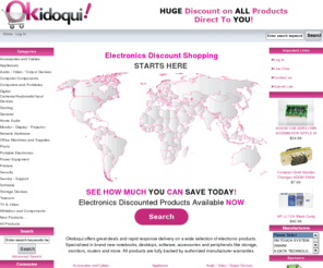 okidoqui.com: Okidoqui ,  Online store | Online Discount Shopping
Okidoqui  - Network Hardware Storage Devices General Computers and Portables Power Equipment Accessories and Cables Office Machines and Supplies Monitor / Display / Projector Computer Components Audio / Video / Output Devices Printers Digital Cameras/Keyboards/Input Devices Whitebox and Components Software Service / Support Gaming Photo Appliances Portable Electronics Home Audio Telecom TV & Video Security 