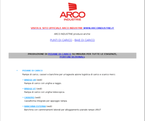 pedanedicarico.com: PEDANE DI CARICO | Arco Industrie
Arco Industrie produce pedane di carico, rampe di carico, baie di carico e punti di carico