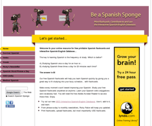 spanishsponge.com: Spanish Sponge - Free Spanish Flashcards
Print free PDFs of Spanish flashcards. Participate in our Interactive Spanish English Database.