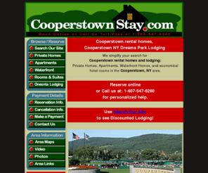 cooperstownstay.com: Cooperstown rental homes, Cooperstown NY Dreams Park Lodging
Cooperstown rental homes,
Cooperstown NY Dreams Park Lodging. Connecting Cooperstown Dreams Park families with private accommodations. We'll simplify your search for private homes, apartments, or lakefront cottages in the Cooperstown NY area. Our personalized customer service will make your lodging plans hassle free!
