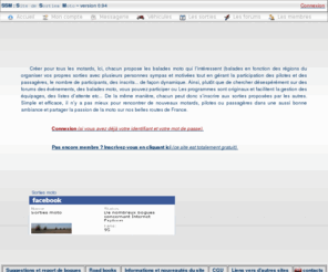sortiesmoto.com: Sorties moto - balades moto
Agenda moto listant tous les , salons, expos, balades, sorties, evenements, rassemblements, stages de pilotage, expositions incontournables pour tous les motards en deux roues, Site dynamique de sorties moto, gestion desinscriptions, des passagers des binôme, des listes d'attentes