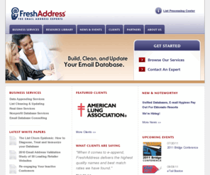 freshaddress.org: The Email Address Experts - FreshAddress, Inc.
Build, clean, and update your email database.  FreshAddress offers email change of address (ECOA), B2C and B2B email appending, list hygiene, and real-time email validation.