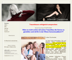 internet-casanova.com: Traumfrauen kennenlernen
Internet-Casanova.com ist eine Website für Männer die Traumfrauen kennenlernen wollen.