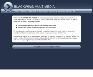 charliewing.com: BLACKWING MULTIMEDIA, website development
We are a web site design and development firm with many clients all over the world. E commerce, flash development, SQL,