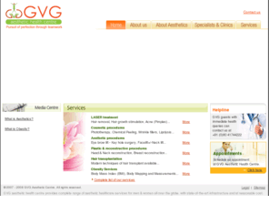 gvgcentre.com: Aesthetic Health Centre offering Cosmetic procedures, Plastic surgery, Laser and Obesity treatment
Aesthetic Health is a combination of art and science of Aesthetic proportions and features of any part, an individual, a race or a species and its perception by self and the society