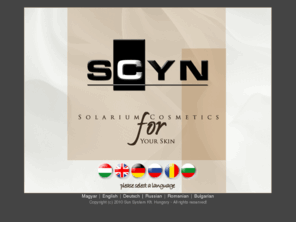 scyn.hu: SCYN Solarium Cosmetics - SCYN Szolárium Kozmetikumok a Sun System-től! Kérem, válasszon nyelvet!
SCYN Solarium Cosmetics - Select a language - Válasszon nyelvet!