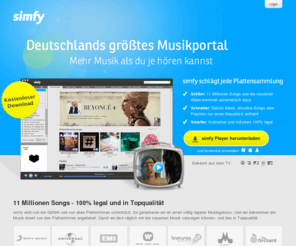 simfy.com: Musik hören, Musik entdecken und Musik teilen | simfy - Deine Musik. Immer und überall.
simfy ist deine Musik. Immer und überall. Mehr als 8 Millionen Songs aus den Repertoires aller Major Labels und der großen Independent Labels genießen - mit den Applikationen für iPhone und Android jetzt auch unterwegs.