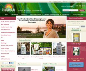 4radiantlife.com: Radiant Life, Nourishing Traditions, Weston Price, Nutrient Dense Food
Radiant Life, your source of products for natural healthy living drawing on the principles of Weston Price & Nourishing Traditions.