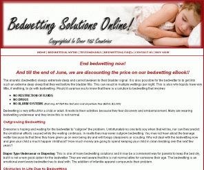 bedwettingsolutionsonline.com: Bedwetting Solutions & Bedwetting Treatments For Children | Information To Help Stop Wetting The Bed!
We have easy to follow bedwetting solutions that can teach your child to sleep less deeply and therefore eliminate the bedwetting.