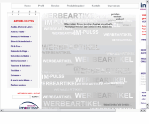 im-press.org: IM-PULSS Werbeartikel, Werbemittel und Werbetextilien gefallen, werben, wirken!
Werbeartikel und Textilien in großer Auswahl mit Ihrem Firmenlogo bedruckt, bestickt, graviert und mit persönlicher Beratung.